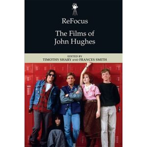Edinburgh University Press Refocus: The Films Of John Hughes Edinburgh University Press Refocus: The Films Of John Hughes