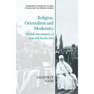 Edinburgh University Press Religion, Orientalism And Modernity : Mahdi Movements Of Iran And South Asia Edinburgh University Press Religion, Orientalism And Modernity : Mahdi Movements Of Iran And South Asia