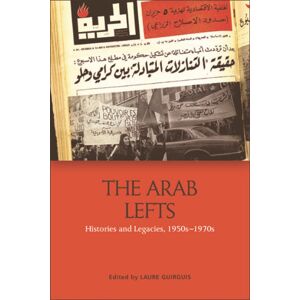 Edinburgh University Press The Arab Lefts : Histories And Legacies, 1950s–1970s Edinburgh University Press The Arab Lefts : Histories And Legacies, 1950s–1970s