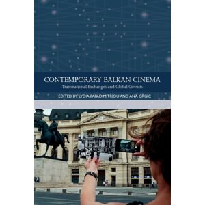Edinburgh University Press Contemporary Balkan Cinema : Transnational Exchanges And Global Circuits Edinburgh University Press Contemporary Balkan Cinema : Transnational Exchanges And Global Circuits