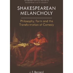 Edinburgh University Press Shakespearean Melancholy : Philosophy, Form, And The Transformation Of Comedy Edinburgh University Press Shakespearean Melancholy : Philosophy, Form, And The Transformation Of Comedy