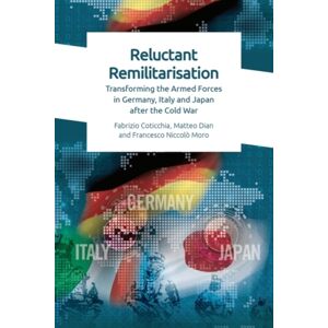 Edinburgh University Press Reluctant Remilitarisation : Transforming The Armed Forces In Germany, Italy And Japan After The Cold War Edinburgh University Press Reluctant Remilitarisation : Transforming The Armed Forces In Germany, Italy And Japan After The Cold War