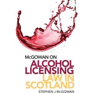 Edinburgh University Press Mcgowan On Alcohol Licensing Law In Scotland : A Practical Guide Edinburgh University Press Mcgowan On Alcohol Licensing Law In Scotland : A Practical Guide