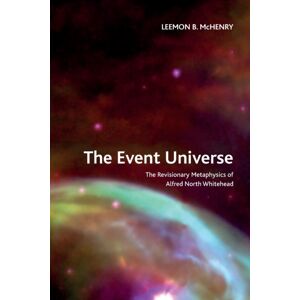 Edinburgh University Press The Event Universe : The Revisionary Metaphysics Of Alfred North Whitehead Edinburgh University Press The Event Universe : The Revisionary Metaphysics Of Alfred North Whitehead