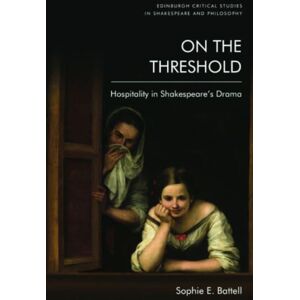 Edinburgh University Press On The Threshold : Hospitality In Shakespeare'S Drama Edinburgh University Press On The Threshold : Hospitality In Shakespeare'S Drama