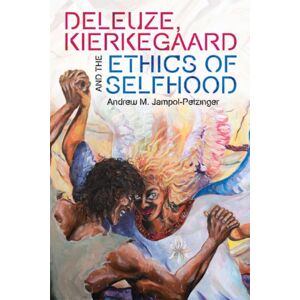 Edinburgh University Press Deleuze, Kierkegaard And The Ethics Of Selfhood Edinburgh University Press Deleuze, Kierkegaard And The Ethics Of Selfhood