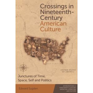 Edinburgh University Press Crossings In Nineteenth-Century American Culture : Junctures Of Time, Space, Self And Politics Edinburgh University Press Crossings In Nineteenth-Century American Culture : Junctures Of Time, Space, Self And Politics