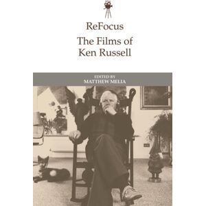 Edinburgh University Press Refocus: The Films Of Ken Russell Edinburgh University Press Refocus: The Films Of Ken Russell