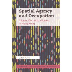 Edinburgh University Press Spatial Agency And Occupation : Migrant Domestic Workers In Hong Kong Edinburgh University Press Spatial Agency And Occupation : Migrant Domestic Workers In Hong Kong