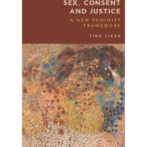 Edinburgh University Press Sex, Consent And Justice : A Feminist Framework Edinburgh University Press Sex, Consent And Justice : A Feminist Framework