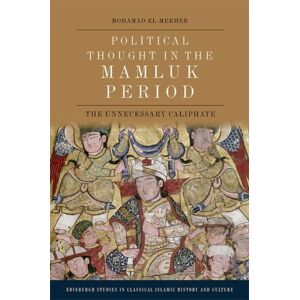 Edinburgh University Press Political Thought In The Mamluk Period : The Unnecessary Caliphate Edinburgh University Press Political Thought In The Mamluk Period : The Unnecessary Caliphate