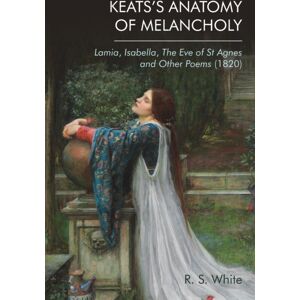 Edinburgh University Press Keats'S Anatomy Of Melancholy : Lamia, Isabella, The Eve Of St Agnes And Other Poems (1820) Edinburgh University Press Keats'S Anatomy Of Melancholy : Lamia, Isabella, The Eve Of St Agnes And Other Poems (1820)