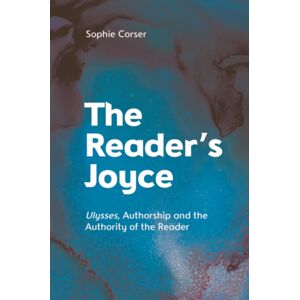 Edinburgh University Press The Reader'S Joyce : Ulysses, Authorship And The Authority Of The Reader Edinburgh University Press The Reader'S Joyce : Ulysses, Authorship And The Authority Of The Reader