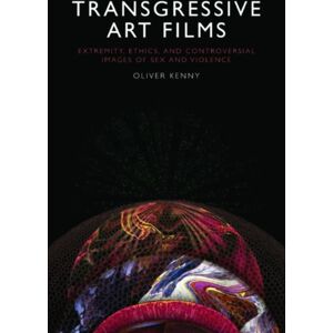 Edinburgh University Press Transgressive Art Films : Extremity, Ethics, And Controversial Images Of Sex And Violence Edinburgh University Press Transgressive Art Films : Extremity, Ethics, And Controversial Images Of Sex And Violence