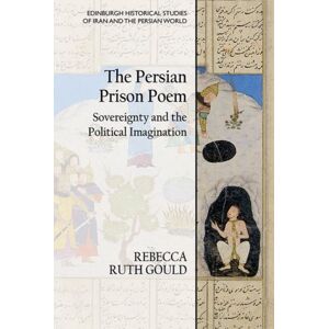 Edinburgh University Press The Persian Prison Poem : Sovereignty And The Political Imagination Edinburgh University Press The Persian Prison Poem : Sovereignty And The Political Imagination