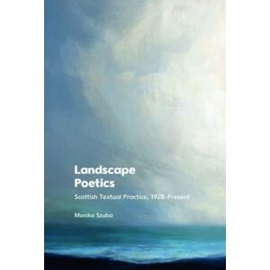 Edinburgh University Press Landscape Poetics : Scottish Textual Practice 1928–present Edinburgh University Press Landscape Poetics : Scottish Textual Practice 1928–present
