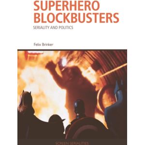 Edinburgh University Press Superhero Blockbusters : Seriality And Politics Edinburgh University Press Superhero Blockbusters : Seriality And Politics