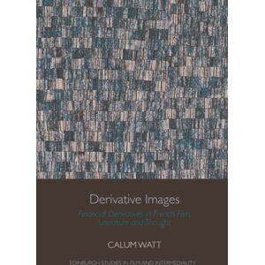 Edinburgh University Press Derivative Images : Financial Derivatives In French Film, Literature And Thought Edinburgh University Press Derivative Images : Financial Derivatives In French Film, Literature And Thought