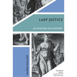 Edinburgh University Press Lady Justice : An Anatomy Of Allegory Edinburgh University Press Lady Justice : An Anatomy Of Allegory