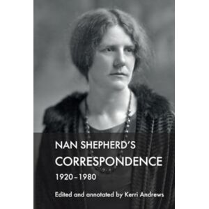 Edinburgh University Press Nan Shepherd'S Correspondence, 1920–80 Edinburgh University Press Nan Shepherd'S Correspondence, 1920–80