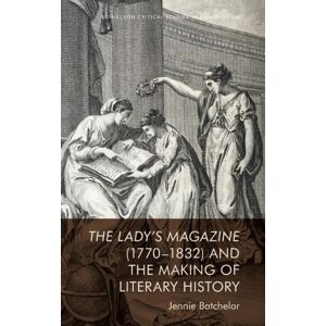 Edinburgh University Press The Lady’s Magazine (1770–1832) And The Making Of Literary History Edinburgh University Press The Lady’s Magazine (1770–1832) And The Making Of Literary History