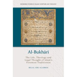 Edinburgh University Press Al-Bukhari : The Life, Theology And Legal Thought Of Islam’s Foremost Traditionist Edinburgh University Press Al-Bukhari : The Life, Theology And Legal Thought Of Islam’s Foremost Traditionist