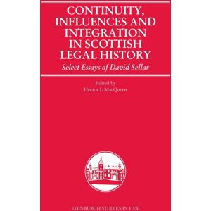 Edinburgh University Press Continuity, Influences And Integration In Scottish Legal History : Select Essays Of David Sellar Edinburgh University Press Continuity, Influences And Integration In Scottish Legal History : Select Essays Of David Sellar