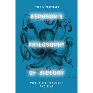 Edinburgh University Press Bergson'S Philosophy Of Biology : Virtuality, Tendency And Time Edinburgh University Press Bergson'S Philosophy Of Biology : Virtuality, Tendency And Time