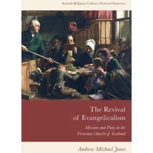 Edinburgh University Press The Revival Of Evangelicalism : Mission And Piety In The Victorian Church Of Scotland Edinburgh University Press The Revival Of Evangelicalism : Mission And Piety In The Victorian Church Of Scotland