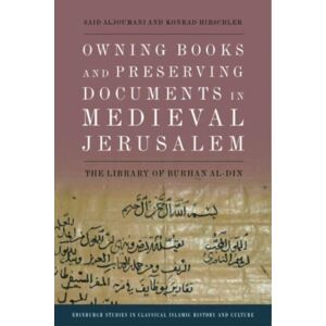 Edinburgh University Press Owning Books And Preserving Documents In Medieval Jerusalem : The Library Of Burhan Al-Din Edinburgh University Press Owning Books And Preserving Documents In Medieval Jerusalem : The Library Of Burhan Al-Din