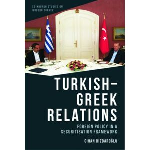 Edinburgh University Press Turkish-Greek Relations : Foreign Policy In A Securitisation Framework Edinburgh University Press Turkish-Greek Relations : Foreign Policy In A Securitisation Framework