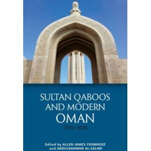Edinburgh University Press Sultan Qaboos And Modern Oman, 1970–2020 Edinburgh University Press Sultan Qaboos And Modern Oman, 1970–2020
