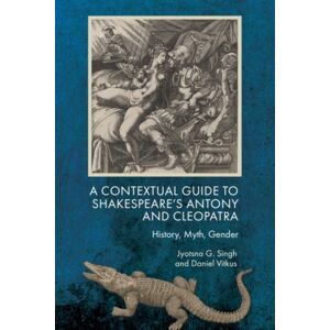 Edinburgh University Press A Contextual Guide To Shakespeare'S Antony And Cleopatra : History, Myth, Gender Edinburgh University Press A Contextual Guide To Shakespeare'S Antony And Cleopatra : History, Myth, Gender