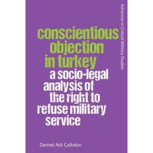 Edinburgh University Press Conscientious Objection In Turkey : A Socio-Legal Analysis Of The Right To Refuse Military Service Edinburgh University Press Conscientious Objection In Turkey : A Socio-Legal Analysis Of The Right To Refuse Military Service