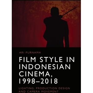 Edinburgh University Press Film Style In Indonesian Cinema, 1998-2018 : Lighting, Production Design And Camera Movement Edinburgh University Press Film Style In Indonesian Cinema, 1998-2018 : Lighting, Production Design And Camera Movement