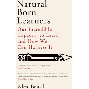 Orion Publishing Co Natural Born Learners : Our Incredible Capacity To Learn And How We Can Harness It Orion Publishing Co Natural Born Learners : Our Incredible Capacity To Learn And How We Can Harness It
