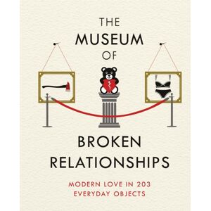 Orion Publishing Co The Museum Of Broken Relationships : Modern Love In 203 Everyday Objects Orion Publishing Co The Museum Of Broken Relationships : Modern Love In 203 Everyday Objects