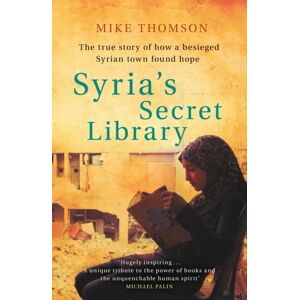 Orion Publishing Co Syria'S Secret Library : The True Story Of How A Besieged Syrian Town Found Hope Orion Publishing Co Syria'S Secret Library : The True Story Of How A Besieged Syrian Town Found Hope