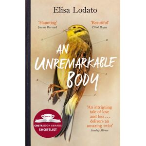 Orion Publishing Co An Unremarkable Body : Shortlisted For The Costa First Novel Award 2018 Orion Publishing Co An Unremarkable Body : Shortlisted For The Costa First Novel Award 2018