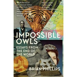 Orion Publishing Co Impossible Owls : Essays From The Ends Of The World Orion Publishing Co Impossible Owls : Essays From The Ends Of The World