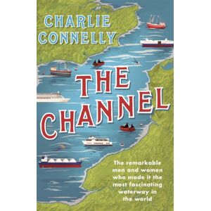 Orion Publishing Co The Channel : The Remarkable Men And Women Who Made It The Most Fascinating Waterway In The World Orion Publishing Co The Channel : The Remarkable Men And Women Who Made It The Most Fascinating Waterway In The World