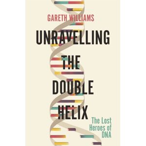 Orion Publishing Co Unravelling The Double Helix : The Lost Heroes Of Dna Orion Publishing Co Unravelling The Double Helix : The Lost Heroes Of Dna