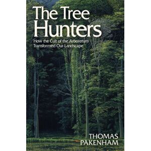 Orion Publishing Co The Tree Hunters : How The Cult Of The Arboretum Transformed Our Landscape Orion Publishing Co The Tree Hunters : How The Cult Of The Arboretum Transformed Our Landscape