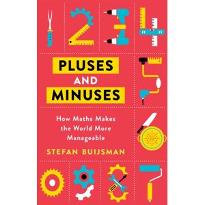 Orion Publishing Co Pluses And Minuses : How Maths Makes The World More Manageable Orion Publishing Co Pluses And Minuses : How Maths Makes The World More Manageable
