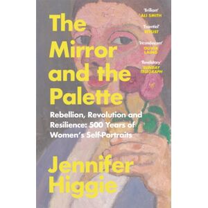 Orion Publishing Co The Mirror And The Palette : Rebellion, Revolution And Resilience: 500 Years Of Women'S Self-Portraits Orion Publishing Co The Mirror And The Palette : Rebellion, Revolution And Resilience: 500 Years Of Women'S Self-Portraits