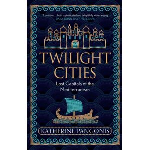 Orion Publishing Co Twilight Cities : Lost Capitals Of The Mediterranean Orion Publishing Co Twilight Cities : Lost Capitals Of The Mediterranean