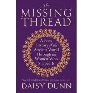 Orion Publishing Co The Missing Thread : A History Of The Ancient World Through The Women Who Shaped It Orion Publishing Co The Missing Thread : A History Of The Ancient World Through The Women Who Shaped It
