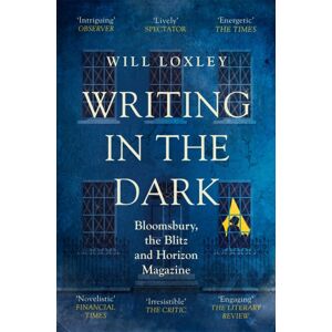 Orion Publishing Co Writing In The Dark : Bloomsbury, The Blitz And Horizon Magazine Orion Publishing Co Writing In The Dark : Bloomsbury, The Blitz And Horizon Magazine