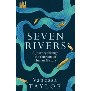 Orion Publishing Co Seven Rivers : A Journey Through The Currents Of Human History Orion Publishing Co Seven Rivers : A Journey Through The Currents Of Human History