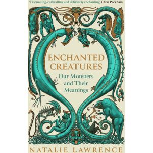 Orion Publishing Co Enchanted Creatures : Our Monsters And Their Meanings Orion Publishing Co Enchanted Creatures : Our Monsters And Their Meanings